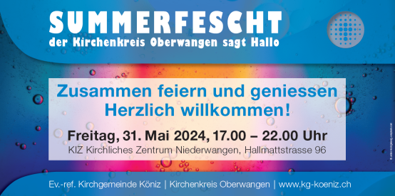 Summerfescht - der Kirchenkreis Oberwangen sagt Hallo: Freitag, 31. Mai, 17-22 Uhr, KIZ Niederwangen
